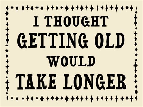Growing Old Quotes Funny Shortquotescc