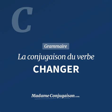 Changer La Conjugaison Du Verbe Changer En Français