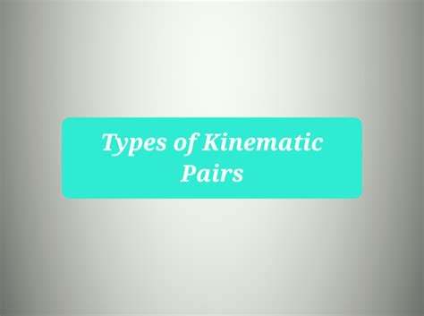 Types Of Kinematic Pairs Mechanical Engineering Insights