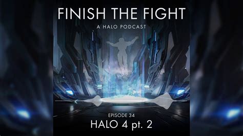 Halo 4 Pt 2 Episode 34 Finish The Fight Podcast Youtube