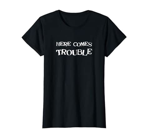 Womens Here Comes Trouble T Shirt Humorous T Clothing