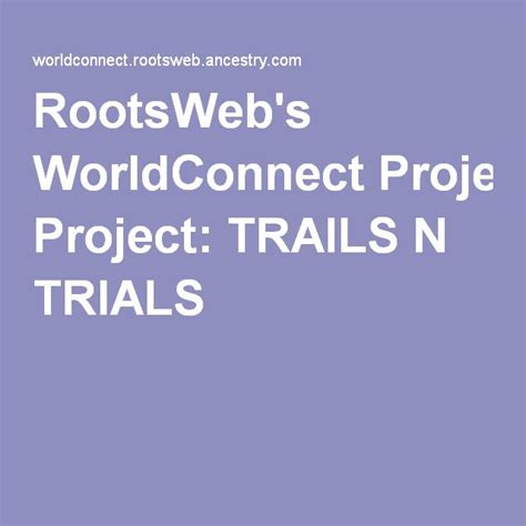 RootsWeb's WorldConnect Project: TRAILS N TRIALS | Projects, Trials, Ancestry
