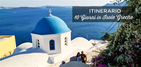 Tour Isole Greche Giorni Cosa Vedere Itinerario Consigli