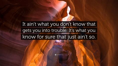 Mark Twain Quote “it Aint What You Dont Know That Gets You Into