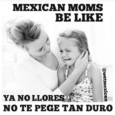 Pin By Klauz On Humor Mexican Moms Be Like Mexican Humor Mexican Moms