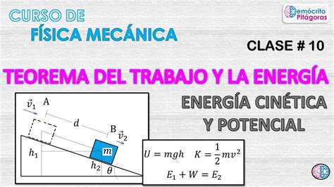 Física Mecánica Clase 10 Teorema Del Trabajo Y La Energía Youtube