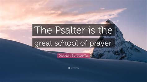 Dietrich Bonhoeffer Quote The Psalter Is The Great School Of Prayer