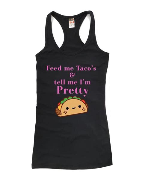 Feed Me Tacos And Tell Me Im Pretty Ladies Racer Back Etsy Canada