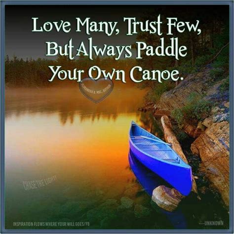 God's love will never disappoint you and never give up on you. Love many, trust few, but always paddle your own canoe | Canoe quotes, Rely on yourself quotes ...