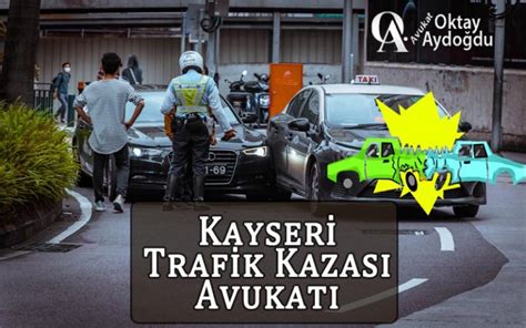 kayseri trafik kazası avukatı av oktay aydoĞdu