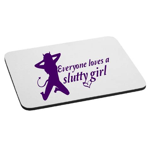 Everyone Loves A Slutty Girl Funny Mouse Pad