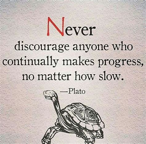It Doesnt Matter How Slow You Go As Long As You Are Continually