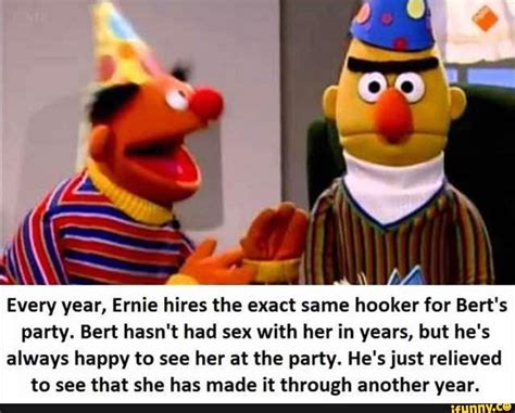 Every Year Ernie Hires The Exact Same Hooker For Berts Party Bert