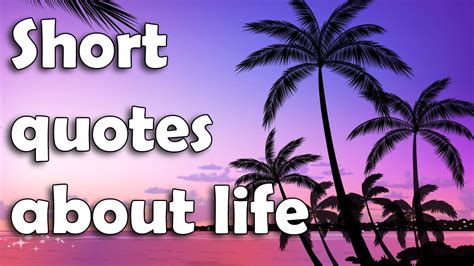 Short life quotes are necessary to motivate us to achieve what we want in our life. Short quotes about life - YouTube