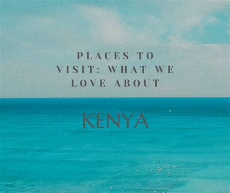 Places To Visit What We Love About Kenya Cbi Caribbean