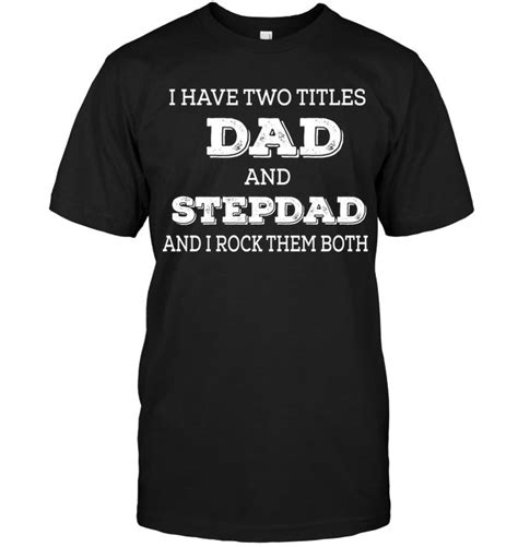 I Have Two Titles Dad And Stepdad And I Rock Them Both Happy Fathers Day Dad Happy Fathers
