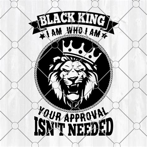 Black King Svg I Am Who I Am Svg Your Approval Isnt Needed Svg Svg