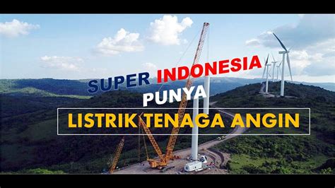 Disiapkan pada tahun 2006, kincir angin ni digunakan untuk membekalkan tenaga elektrik kepada penduduk pulau tu. Listrik Tenaga Angin di Indonesia Terwujud, Super!! - YouTube