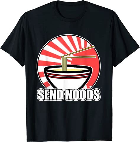 Send Noods Funny Noodles Ramen Saying Foodie Shirt Clothing