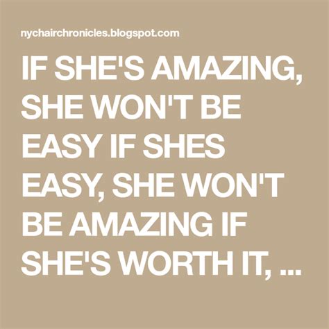 If Shes Amazing She Wont Be Easy If Shes Easy She Won