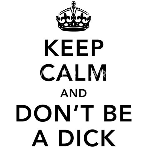 Funny Keep Calm And Dont Be A Dick Meme Quote Mug Spreadshirt