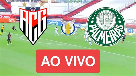 Atl Tico Go X Palmeiras Ao Vivo Com Imagem Campeonato