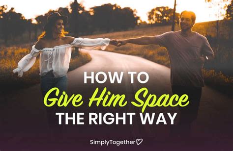 How To Give Him Space The Right Way Space In A Relationship Space