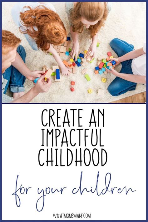 You Need To Create An Impactful Childhood For Your Children Mom