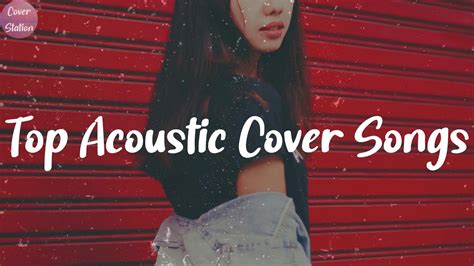 Acoustic Cover Love Songs Top Acoustic Cover Songs Mixtape Of All