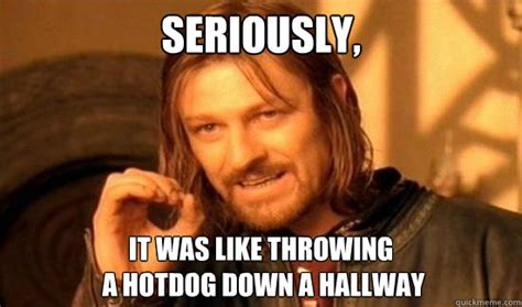 Its Like Throwing A Hotdog Down A Hallway Goimages Point