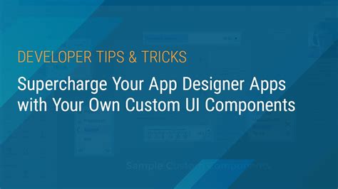 Supercharge Your App Designer Apps With Your Own Custom Ui Components