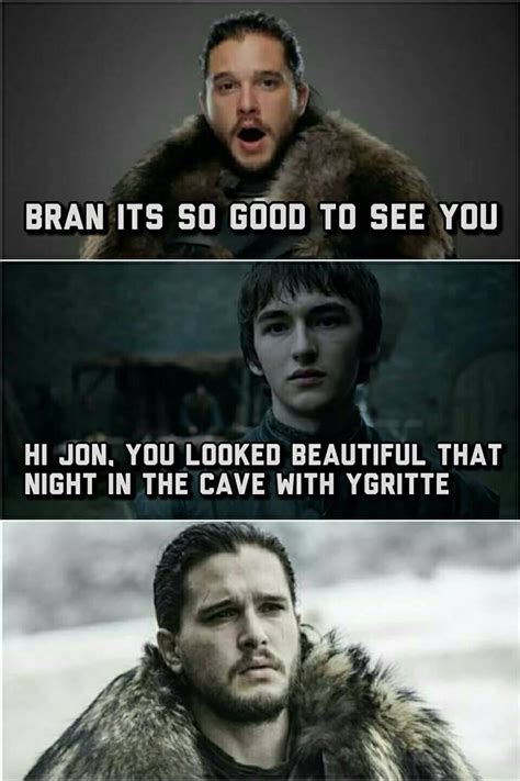 Martin, and its television adaptation game of thrones. Game of thrones funny humour meme, Jon Snow, Bran Stark ...