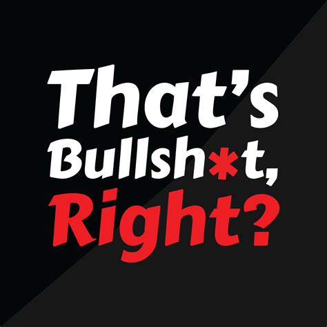 Thats Bullshit Right Podcast Listen Reviews Charts Chartable