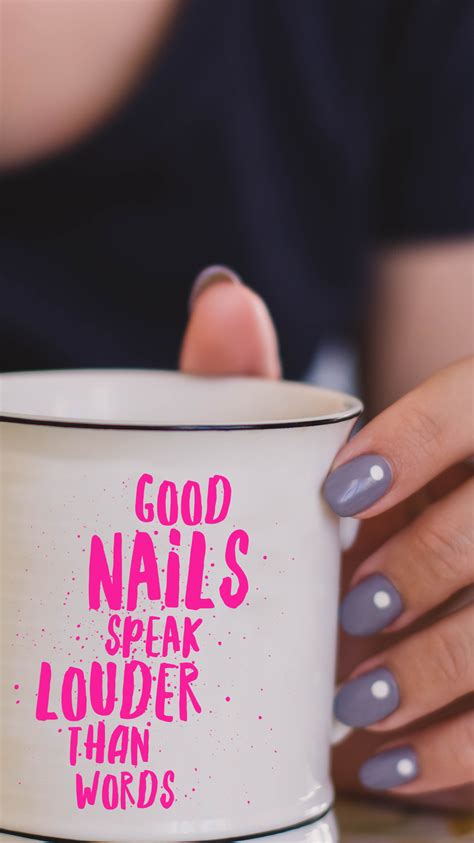 Nail Quote Good Nails Speak Louder Than Words I Certainly Notice When