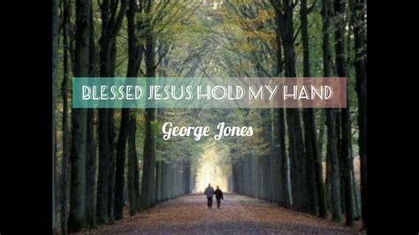 Blessed Jesus Hold My Hand With Lyrics George Jones Youtube