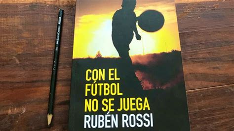 Rubén Rossi Presentó Su Libro Con El Futbol No Se Juega