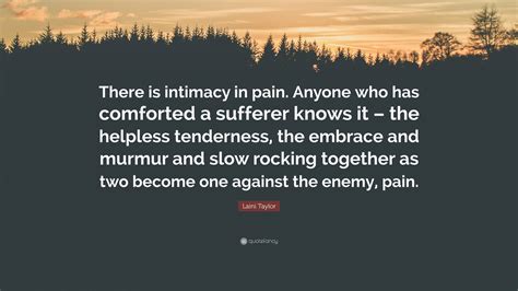 Laini Taylor Quote “there Is Intimacy In Pain Anyone Who Has