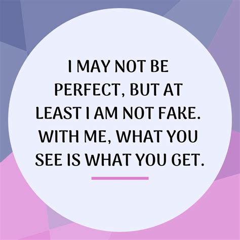With me, what you see is what you get. Fake People Quotes 1 | QuoteReel