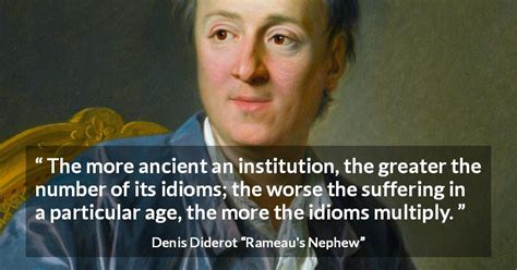 Denis Diderot “the More Ancient An Institution The Greater”