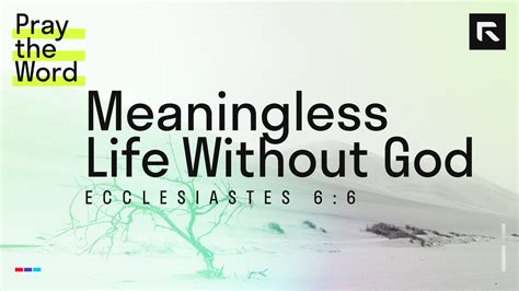 Meaningless Life Without God Ecclesiastes 66 Radical