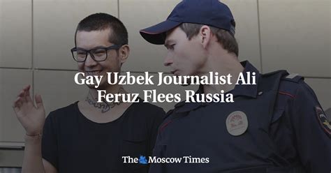 Gay Uzbek Journalist Ali Feruz Flees Russia