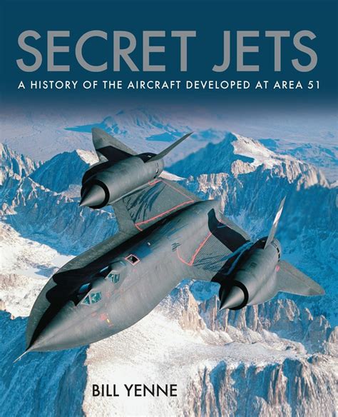 Secret Jets A History Of The Aircraft Developed At Area 51 Autobooks