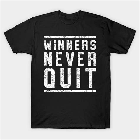 Winners Never Quit Never Quit T Shirt Teepublic