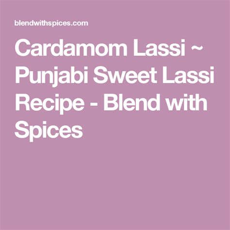 Cardamom Lassi Punjabi Sweet Lassi Recipe Blend With Spices Bean