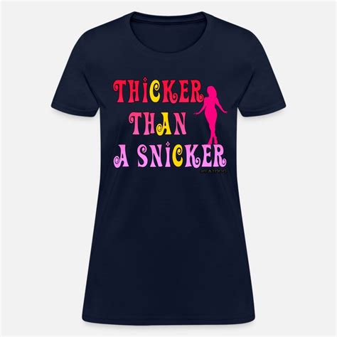 Thicker Than A Snickerpng Womens T Shirt Spreadshirt