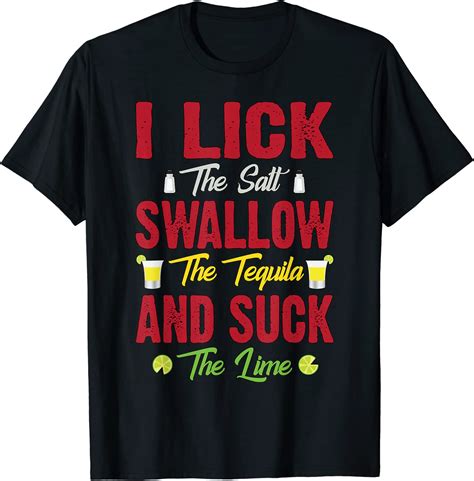 I Lick Swallow And Suck Funny Tequila Drinking Shirt T