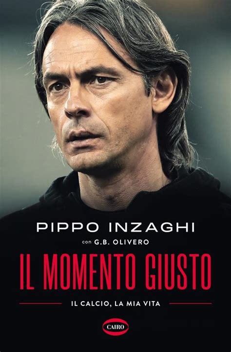 Il Momento Giusto Filippo Inzaghi G B Olivero Libro Cairo