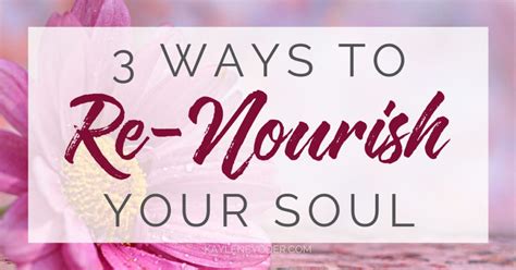 Three Ways To Nourish Your Soul Again Kaylene Yoder