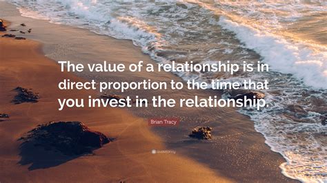 Brian Tracy Quote The Value Of A Relationship Is In Direct Proportion