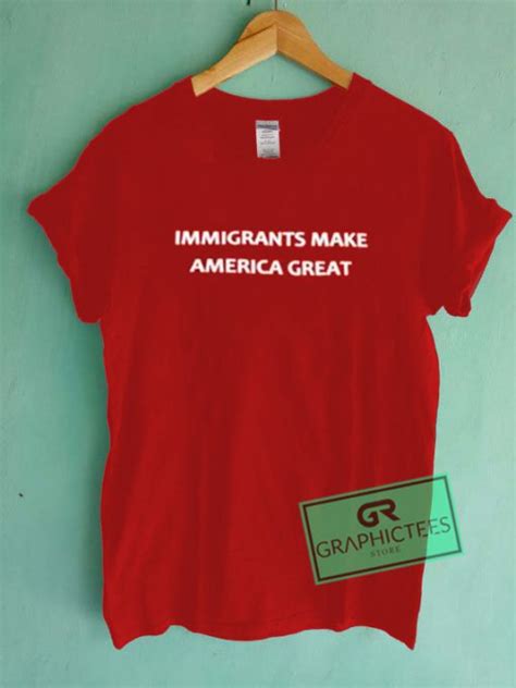 Immigrants Make America Great Graphic Tees Shirts Graphicteestore